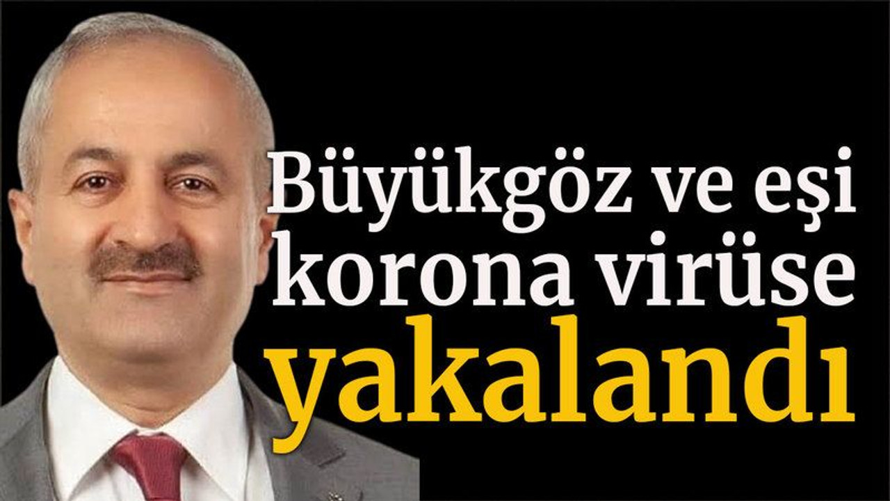 Büyükgöz ve eşi korona virüse yakalandı